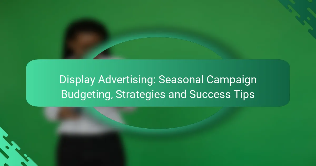 Display reklāma: sezonālās kampaņas budžeta plānošana, stratēģijas un veiksmes padomi