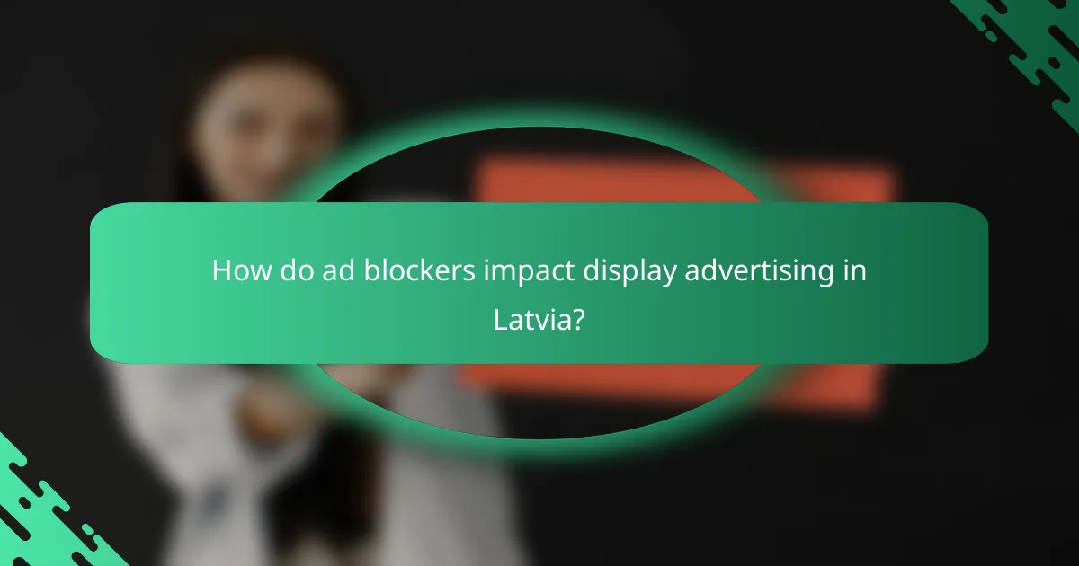 How do ad blockers impact display advertising in Latvia?