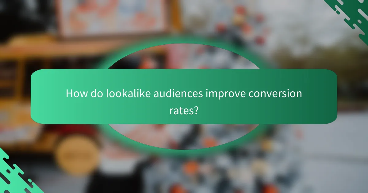 How do lookalike audiences improve conversion rates?