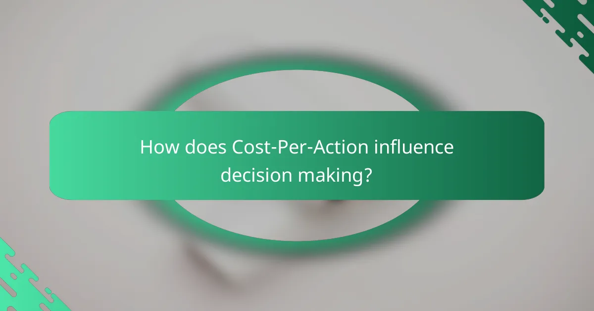 How does Cost-Per-Action influence decision making?