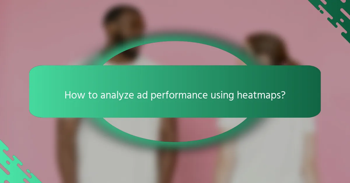 How to analyze ad performance using heatmaps?