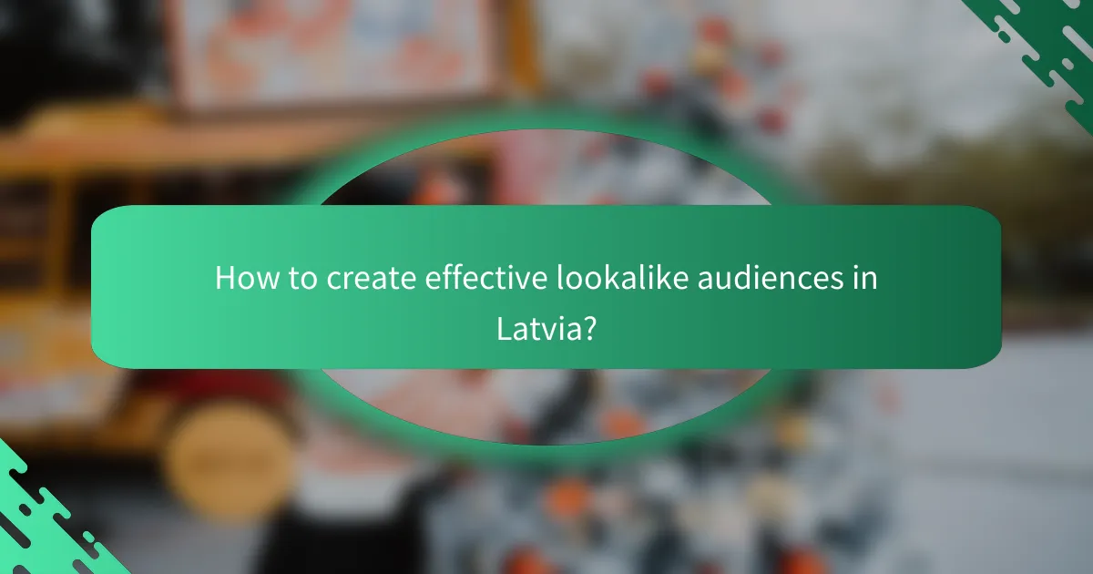 How to create effective lookalike audiences in Latvia?