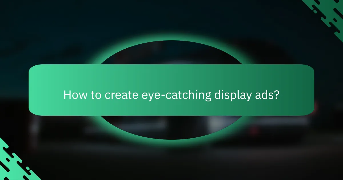 How to create eye-catching display ads?
