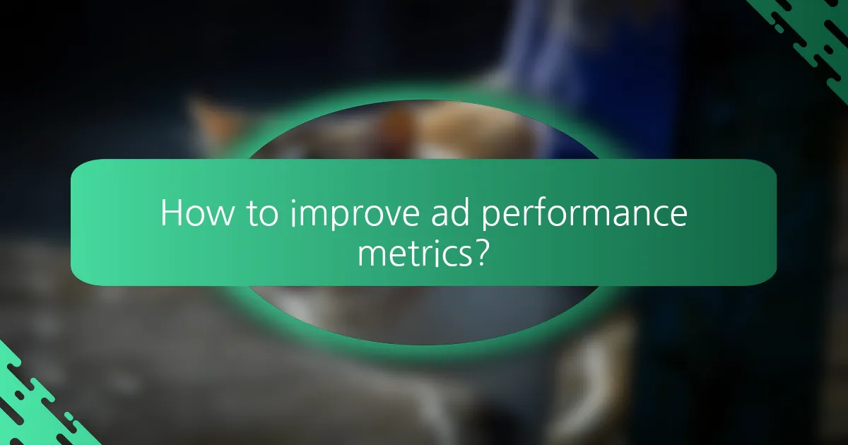 How to improve ad performance metrics?