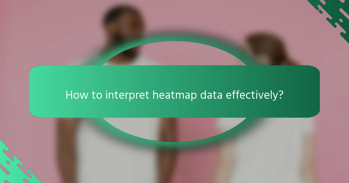 How to interpret heatmap data effectively?
