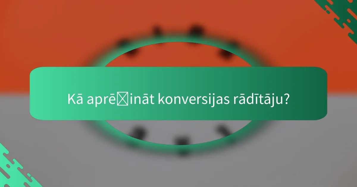 Kā aprēķināt konversijas rādītāju?
