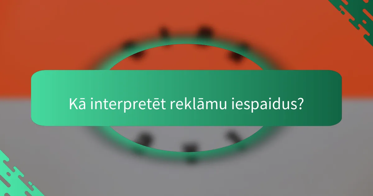 Kā interpretēt reklāmu iespaidus?