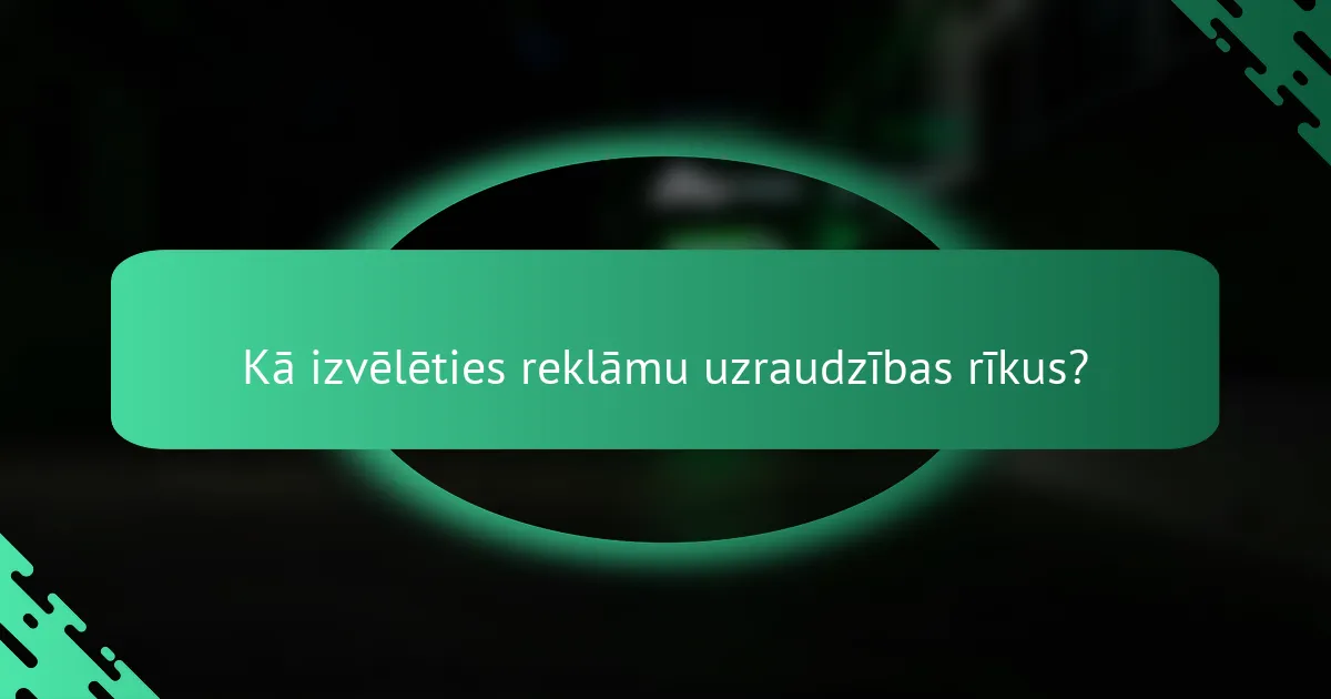 Kā izvēlēties reklāmu uzraudzības rīkus?