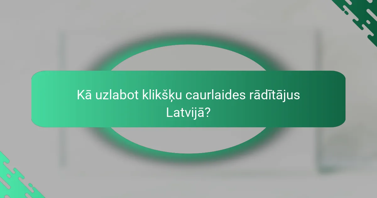 Kā uzlabot klikšķu caurlaides rādītājus Latvijā?