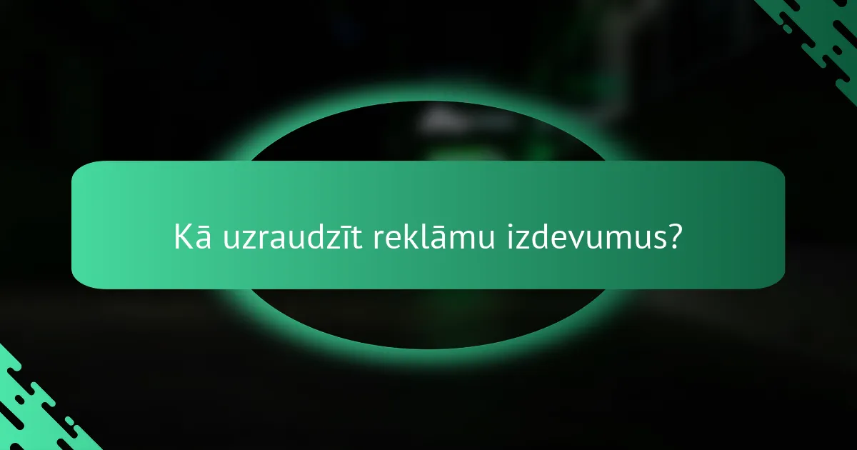 Kā uzraudzīt reklāmu izdevumus?