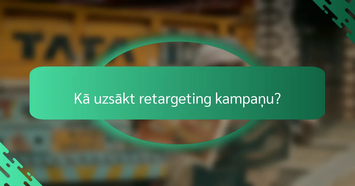 Kā uzsākt retargeting kampaņu?