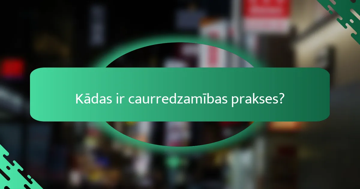 Kādas ir caurredzamības prakses?