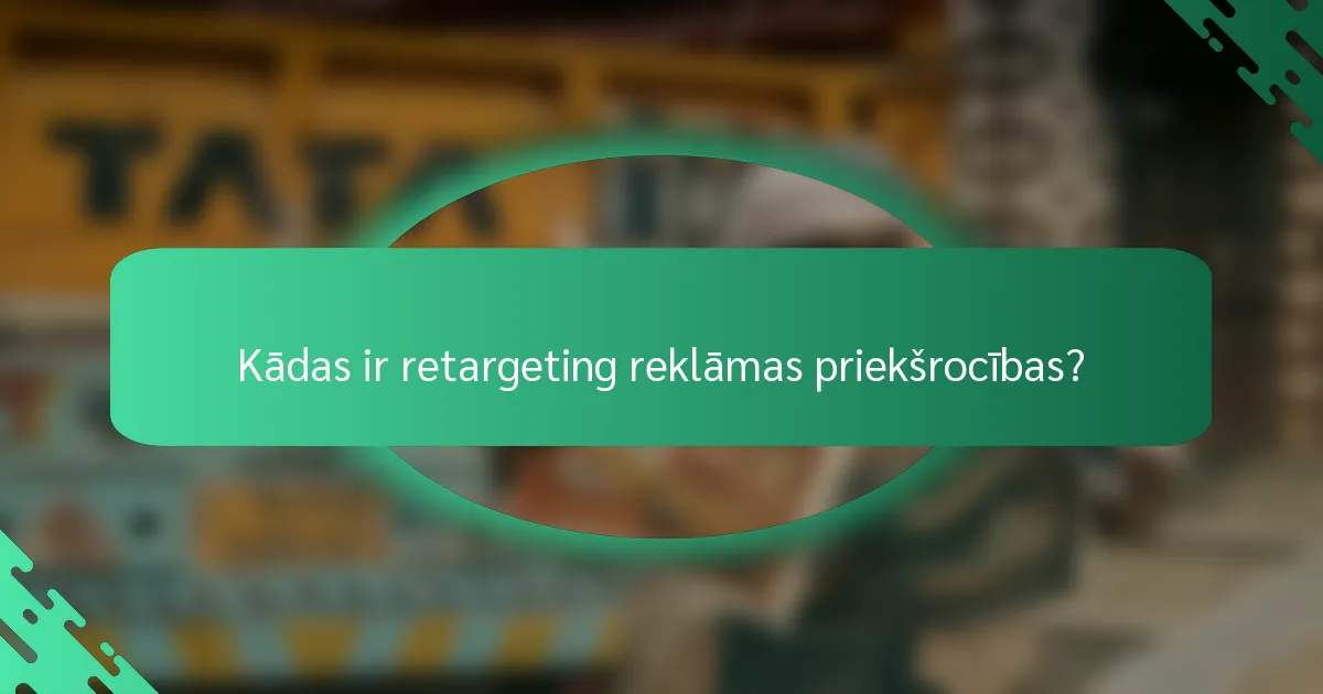 Kādas ir retargeting reklāmas priekšrocības?