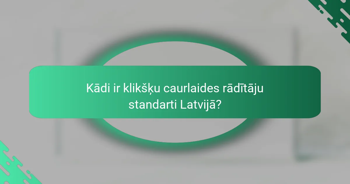 Kādi ir klikšķu caurlaides rādītāju standarti Latvijā?