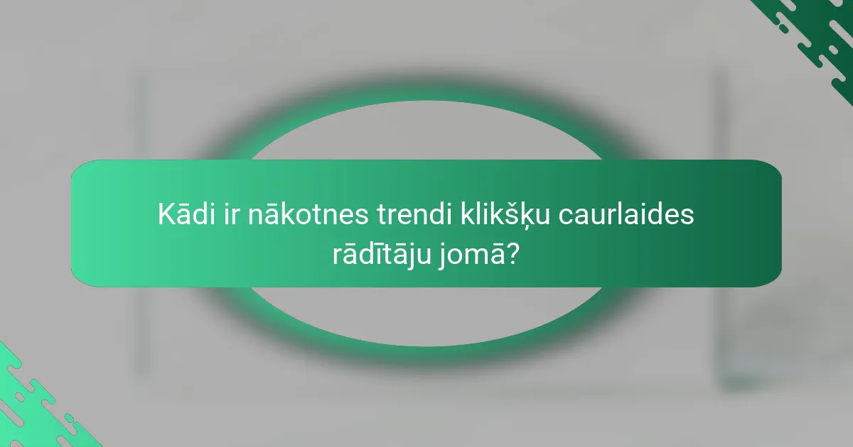 Kādi ir nākotnes trendi klikšķu caurlaides rādītāju jomā?