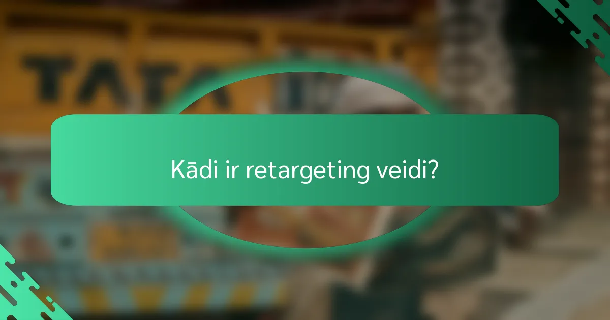 Kādi ir retargeting veidi?