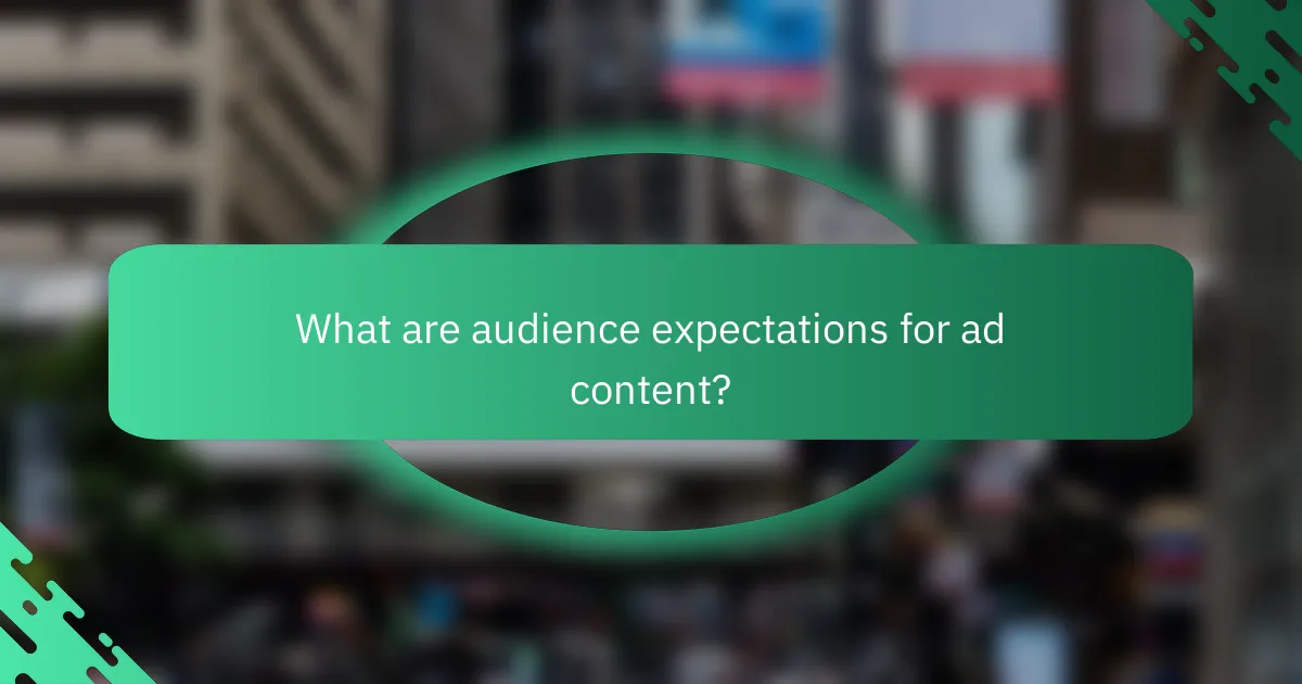 What are audience expectations for ad content?