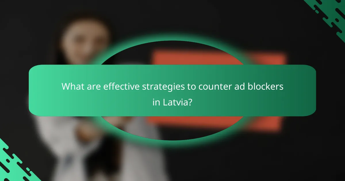 What are effective strategies to counter ad blockers in Latvia?