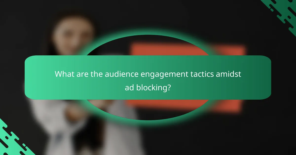 What are the audience engagement tactics amidst ad blocking?
