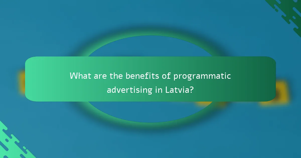 What are the benefits of programmatic advertising in Latvia?