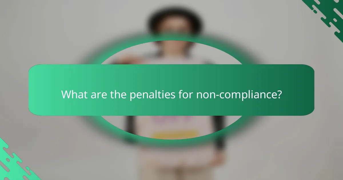 What are the penalties for non-compliance?