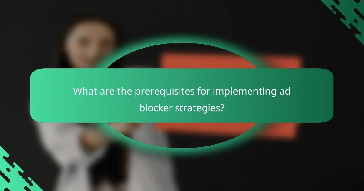 What are the prerequisites for implementing ad blocker strategies?