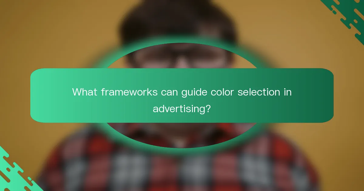 What frameworks can guide color selection in advertising?