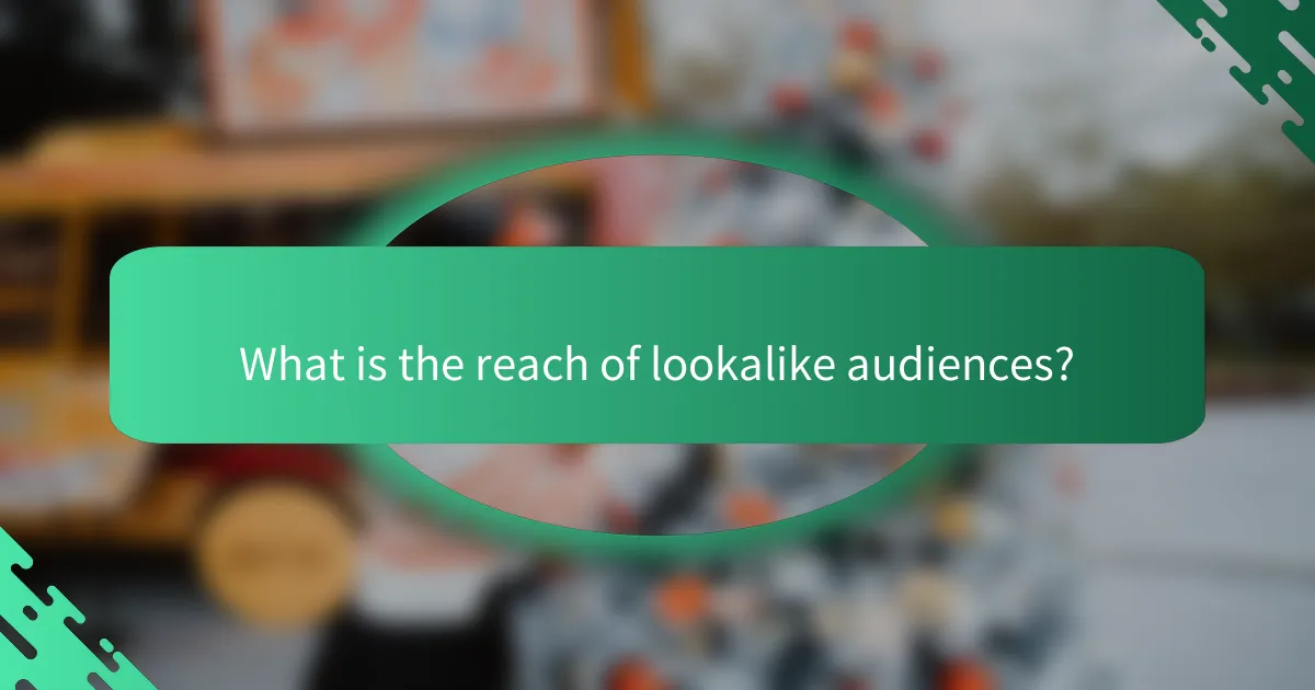 What is the reach of lookalike audiences?