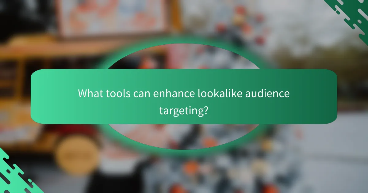 What tools can enhance lookalike audience targeting?